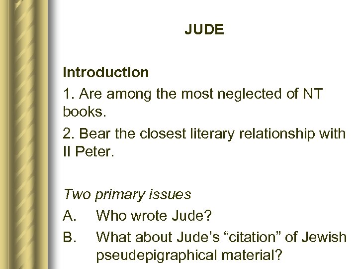 JUDE Introduction 1. Are among the most neglected of NT books. 2. Bear the