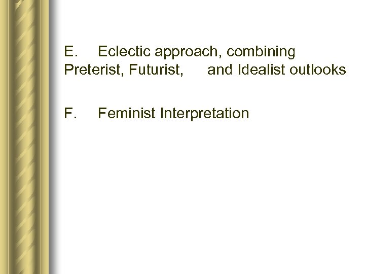 E. Eclectic approach, combining Preterist, Futurist, and Idealist outlooks F. Feminist Interpretation 