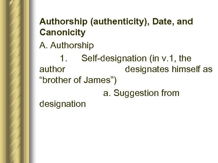 Authorship (authenticity), Date, and Canonicity A. Authorship 1. Self-designation (in v. 1, the author