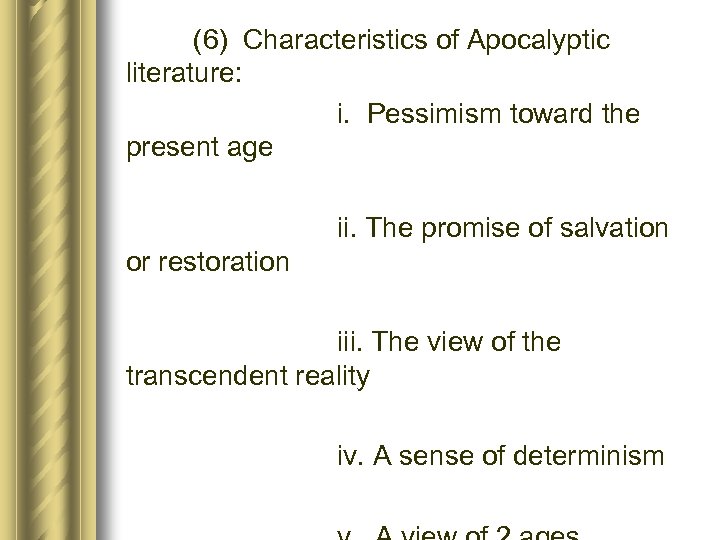 (6) Characteristics of Apocalyptic literature: i. Pessimism toward the present age ii. The promise