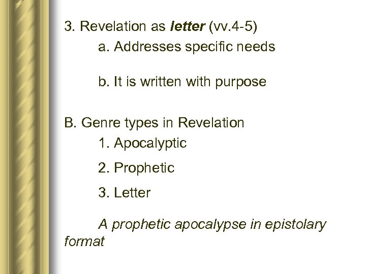 3. Revelation as letter (vv. 4 -5) a. Addresses specific needs b. It is