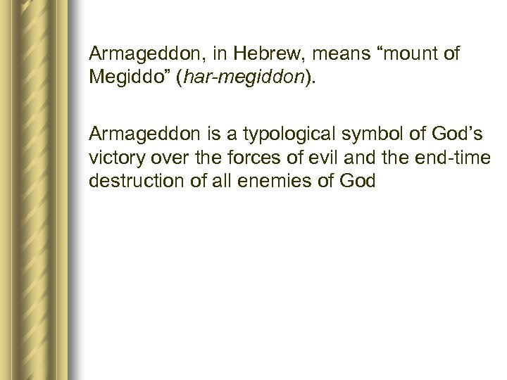 Armageddon, in Hebrew, means “mount of Megiddo” (har-megiddon). Armageddon is a typological symbol of