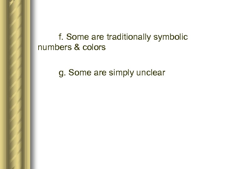 f. Some are traditionally symbolic numbers & colors g. Some are simply unclear 