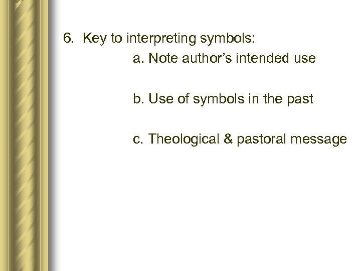 6. Key to interpreting symbols: a. Note author’s intended use b. Use of symbols