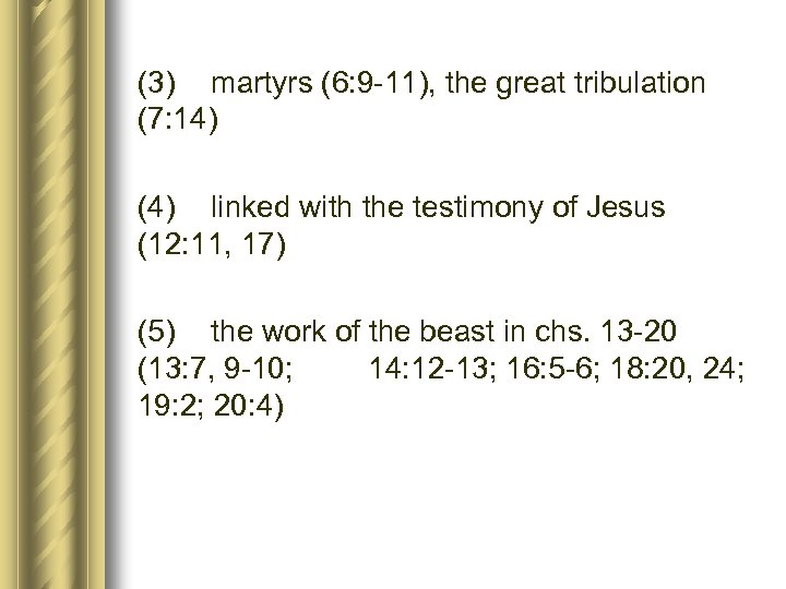 (3) martyrs (6: 9 -11), the great tribulation (7: 14) (4) linked with the