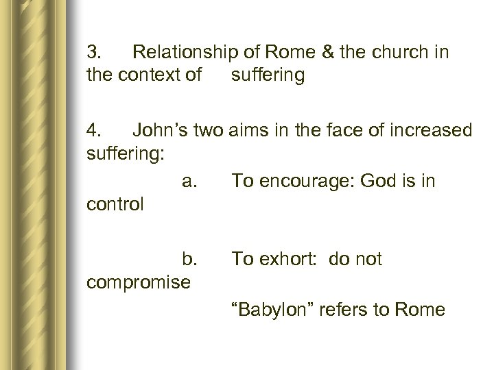 3. Relationship of Rome & the church in the context of suffering 4. John’s