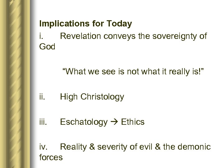 Implications for Today i. Revelation conveys the sovereignty of God “What we see is