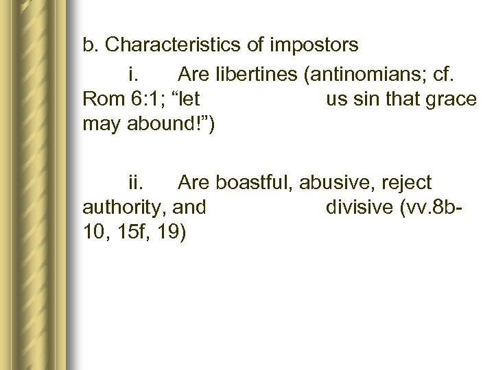 b. Characteristics of impostors i. Are libertines (antinomians; cf. Rom 6: 1; “let us