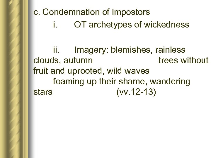 c. Condemnation of impostors i. OT archetypes of wickedness ii. Imagery: blemishes, rainless clouds,