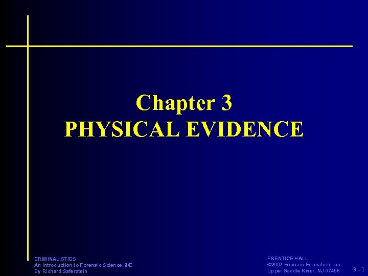 Chapter 3 PHYSICAL EVIDENCE CRIMINALISTICS An Introduction to Forensic Science, 9/E By Richard Saferstein