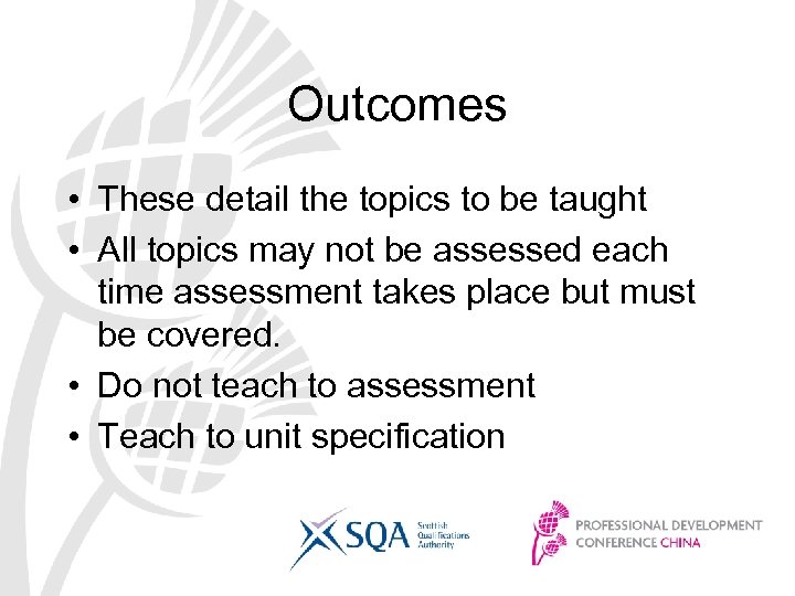 Outcomes • These detail the topics to be taught • All topics may not