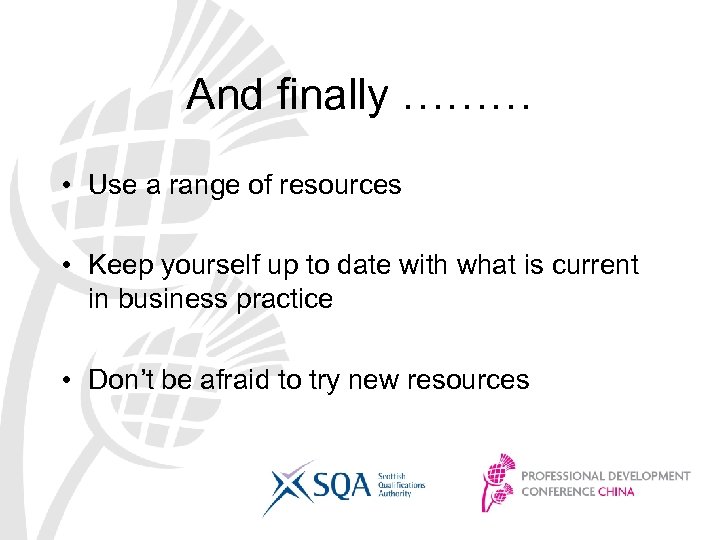 And finally ……… • Use a range of resources • Keep yourself up to