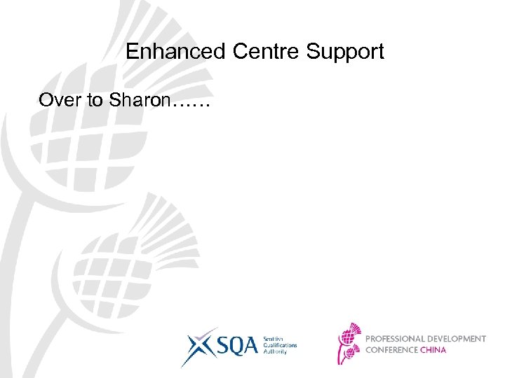 Enhanced Centre Support Over to Sharon…… 