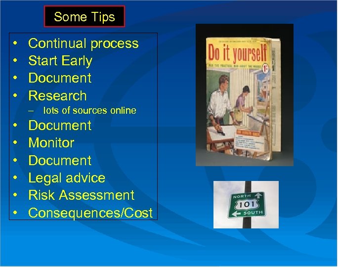 Some Tips • • Continual process Start Early Document Research – lots of sources