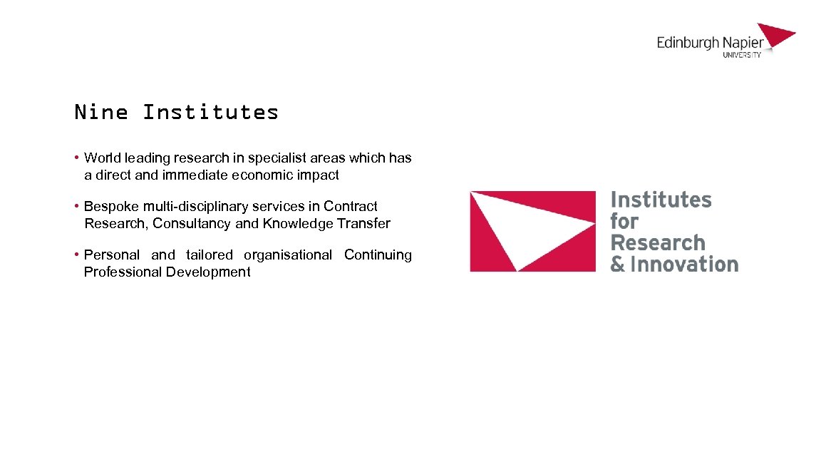 Nine Institutes • World leading research in specialist areas which has a direct and