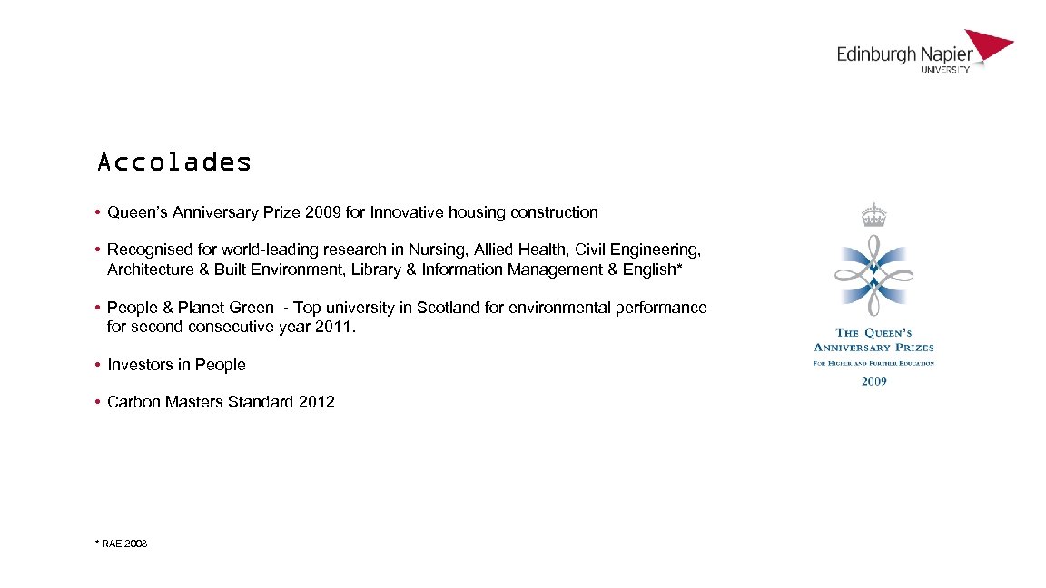 Accolades • Queen’s Anniversary Prize 2009 for Innovative housing construction • Recognised for world-leading