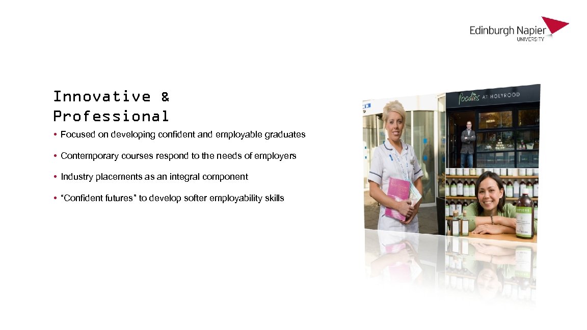 Innovative & Professional • Focused on developing confident and employable graduates • Contemporary courses