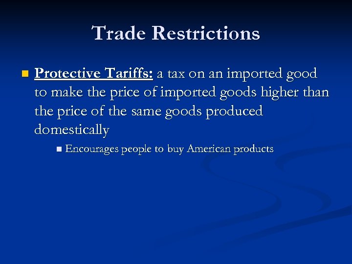 Trade Restrictions n Protective Tariffs: a tax on an imported good to make the