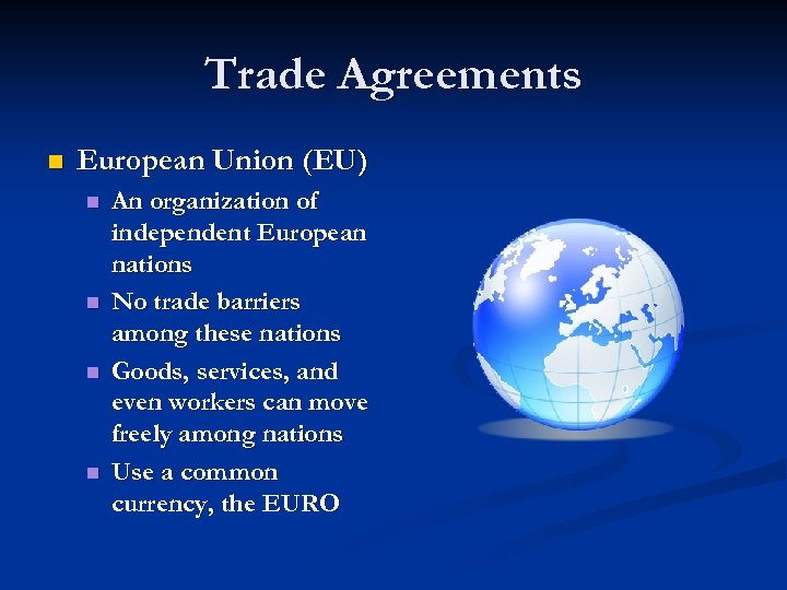 Trade Agreements n European Union (EU) n n An organization of independent European nations