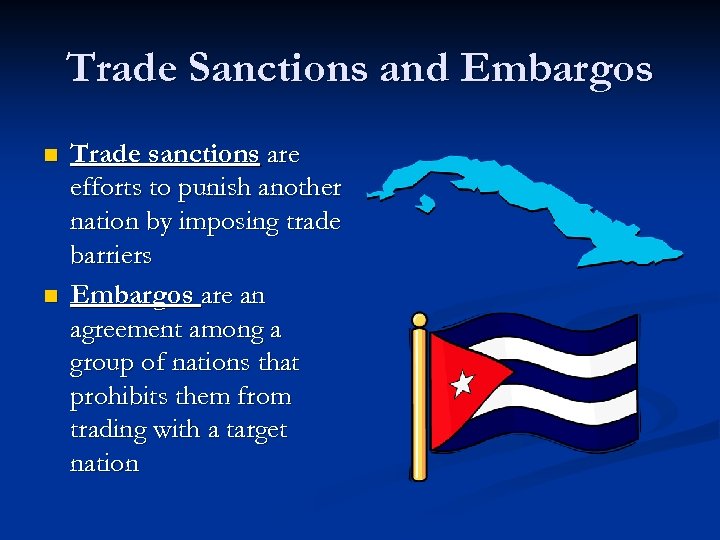 Trade Sanctions and Embargos n n Trade sanctions are efforts to punish another nation