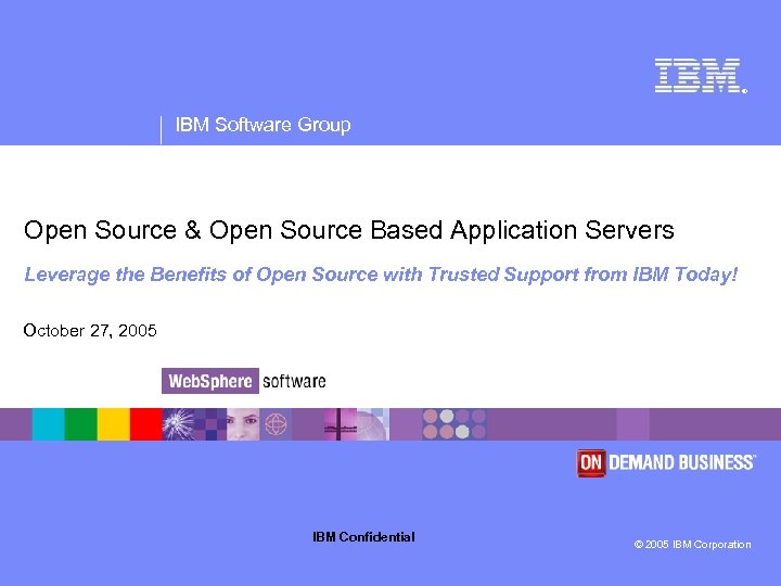 ® IBM Software Group Open Source & Open Source Based Application Servers Leverage the