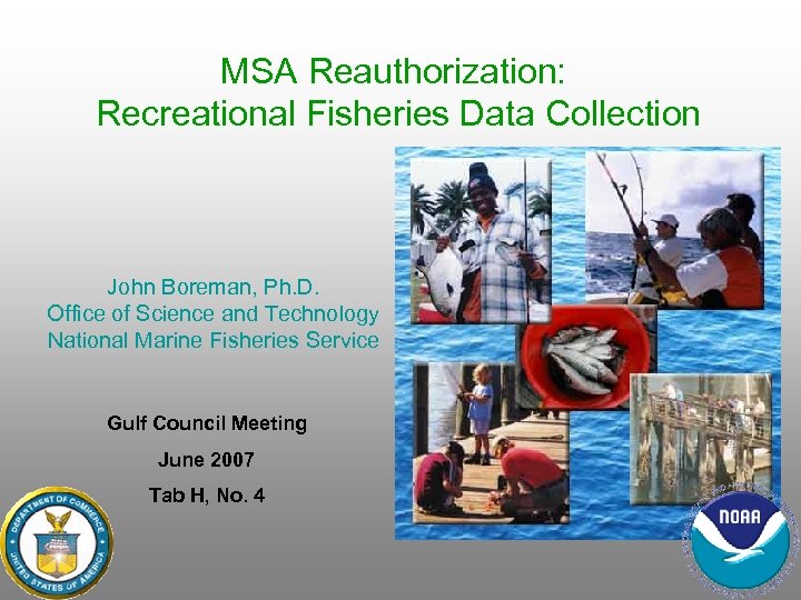 MSA Reauthorization: Recreational Fisheries Data Collection John Boreman, Ph. D. Office of Science and