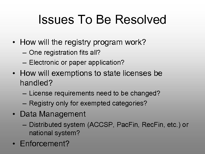 Issues To Be Resolved • How will the registry program work? – One registration