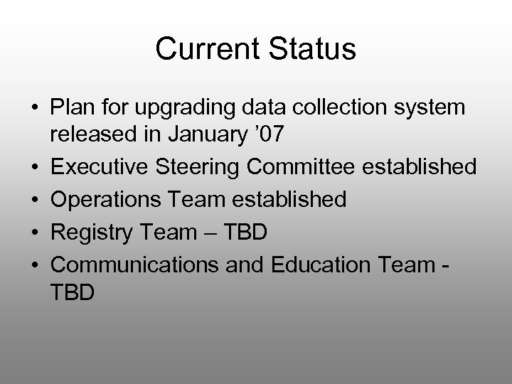 Current Status • Plan for upgrading data collection system released in January ’ 07