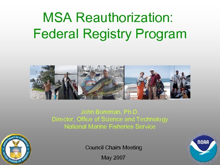 MSA Reauthorization: Federal Registry Program John Boreman, Ph. D. Director, Office of Science and