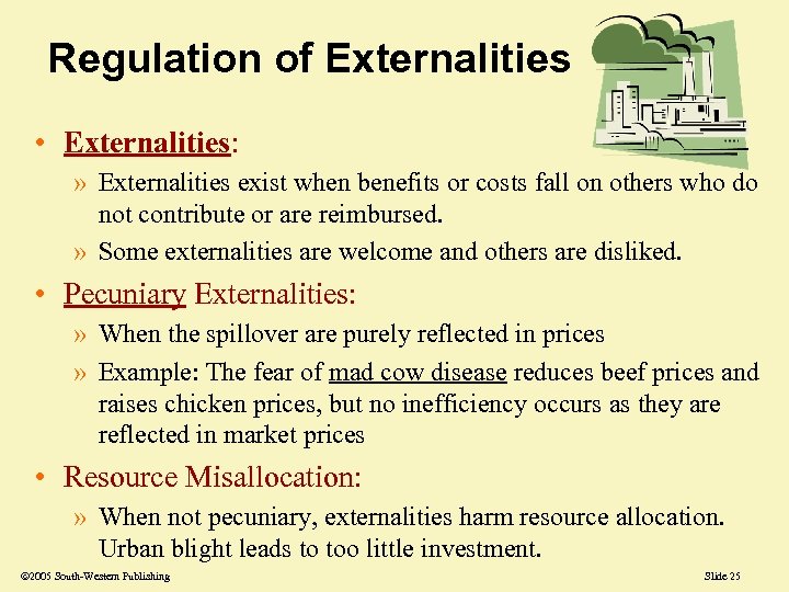 Regulation of Externalities • Externalities: » Externalities exist when benefits or costs fall on