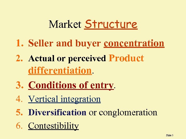 Market Structure 1. Seller and buyer concentration 2. Actual or perceived Product differentiation. 3.