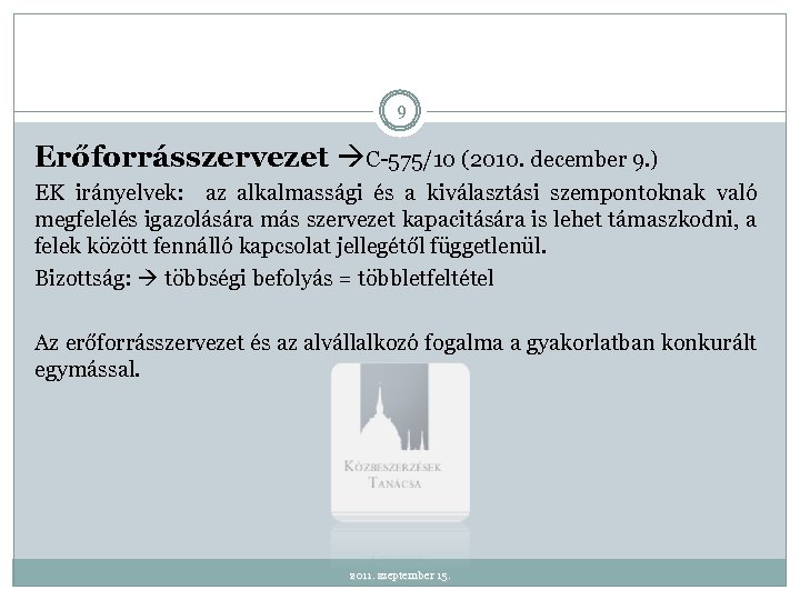9 Erőforrásszervezet C-575/10 (2010. december 9. ) EK irányelvek: az alkalmassági és a kiválasztási