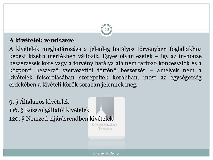 12 A kivételek rendszere A kivételek meghatározása a jelenleg hatályos törvényben foglaltakhoz képest kisebb