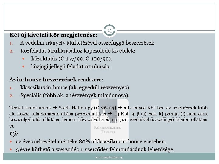 13 Két új kivételi kör megjelenése: 1. A védelmi irányelv átültetésével összefüggő beszerzések 2.