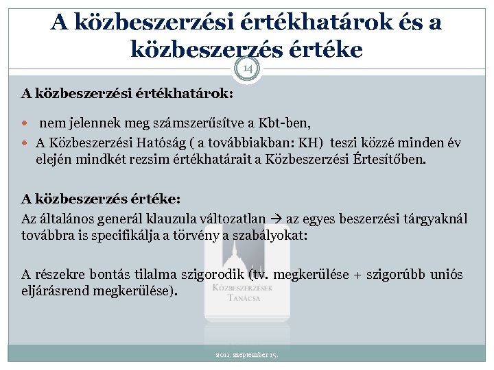 A közbeszerzési értékhatárok és a közbeszerzés értéke 14 A közbeszerzési értékhatárok: nem jelennek meg