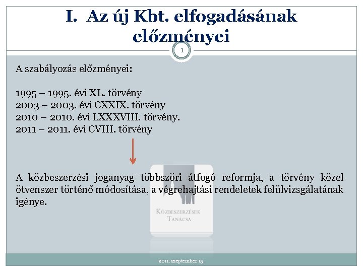 I. Az új Kbt. elfogadásának előzményei 1 A szabályozás előzményei: 1995 – 1995. évi