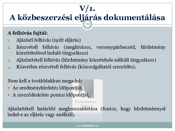 V/1. A közbeszerzési eljárás dokumentálása 20 A felhívás fajtái: 1. Ajánlati felhívás (nyílt eljárás)