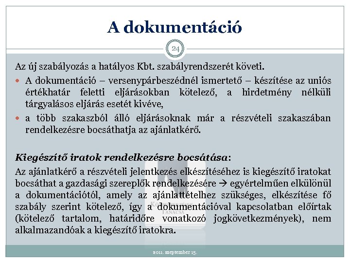 A dokumentáció 24 Az új szabályozás a hatályos Kbt. szabályrendszerét követi. A dokumentáció –
