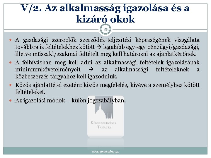 V/2. Az alkalmasság igazolása és a kizáró okok 25 A gazdasági szereplők szerződés-teljesítési képességének