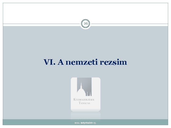 26 VI. A nemzeti rezsim 2011. szeptember 15. 