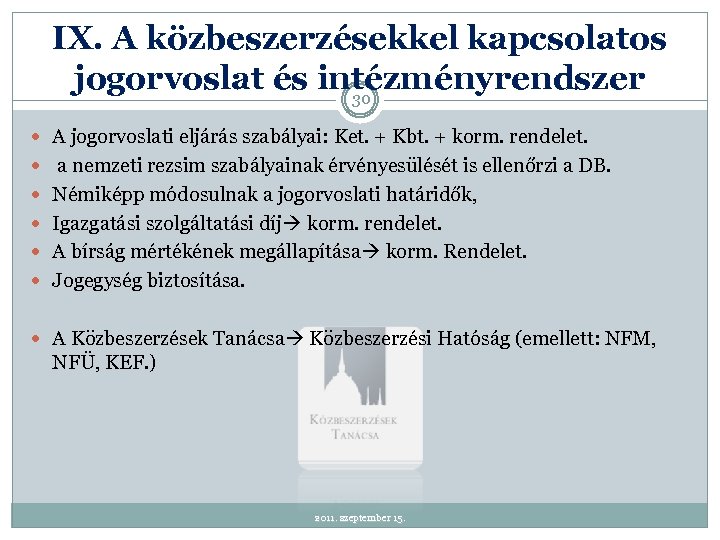 IX. A közbeszerzésekkel kapcsolatos jogorvoslat és intézményrendszer 30 A jogorvoslati eljárás szabályai: Ket. +