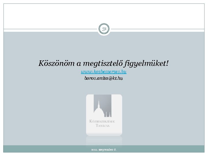 31 Köszönöm a megtisztelő figyelmüket! www. kozbeszerzes. hu boros. anita@kt. hu 2011. szeptember 8.