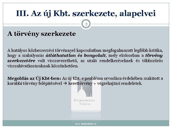 III. Az új Kbt. szerkezete, alapelvei 3 A törvény szerkezete A hatályos közbeszerzési törvénnyel