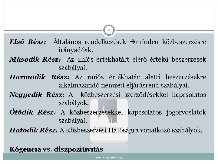 4 Első Rész: Általános rendelkezések minden közbeszerzésre irányadóak. Második Rész: Az uniós értékhatárt elérő