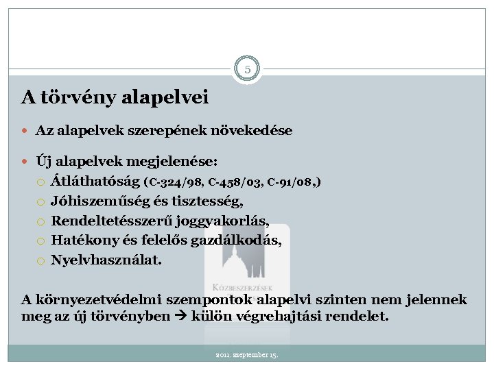 5 A törvény alapelvei Az alapelvek szerepének növekedése Új alapelvek megjelenése: Átláthatóság (C-324/98, C-458/03,