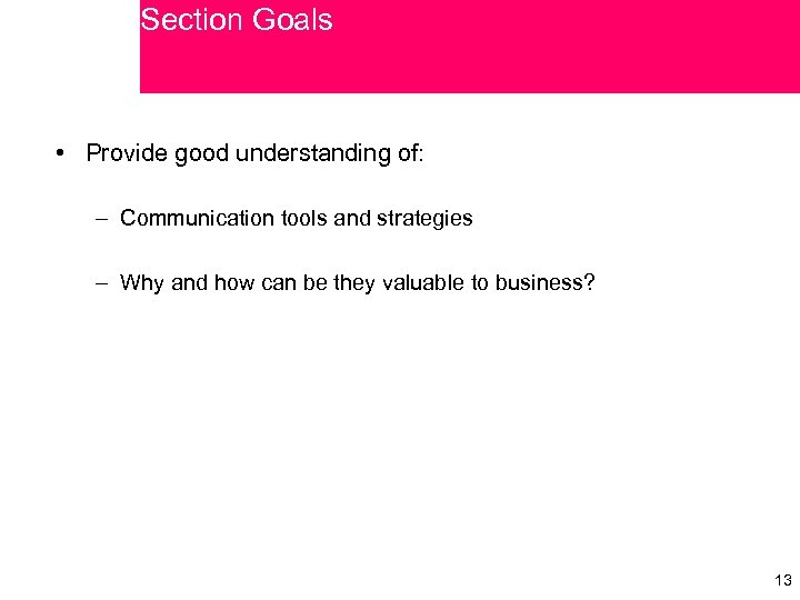 Section Goals • Provide good understanding of: – Communication tools and strategies – Why