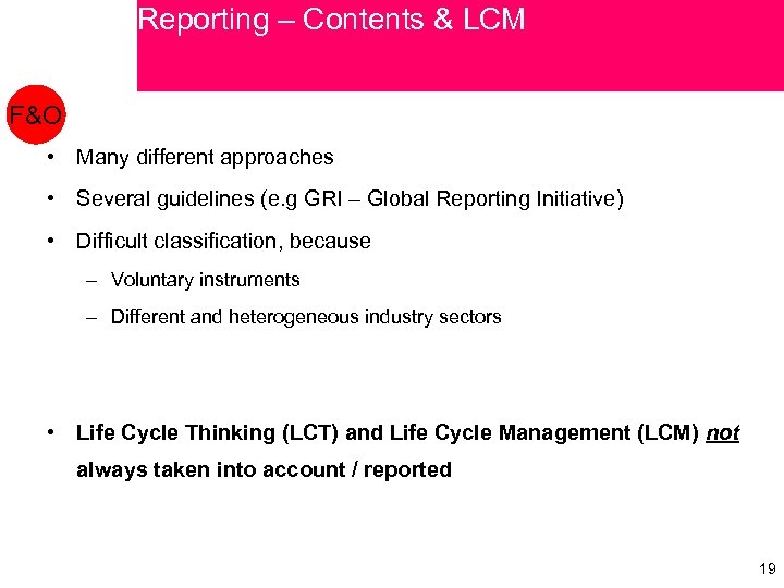 Reporting – Contents & LCM F&O • Many different approaches • Several guidelines (e.