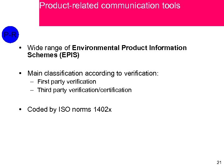 Product-related communication tools P-R • Wide range of Environmental Product Information Schemes (EPIS) •