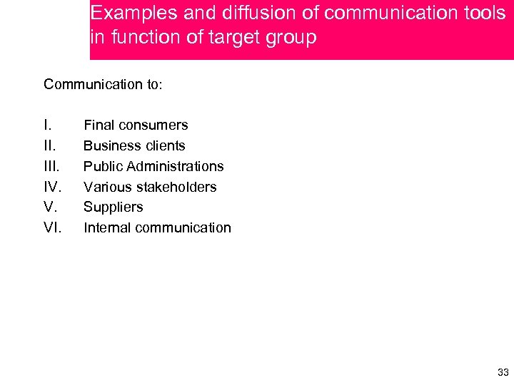 Examples and diffusion of communication tools in function of target group Communication to: I.