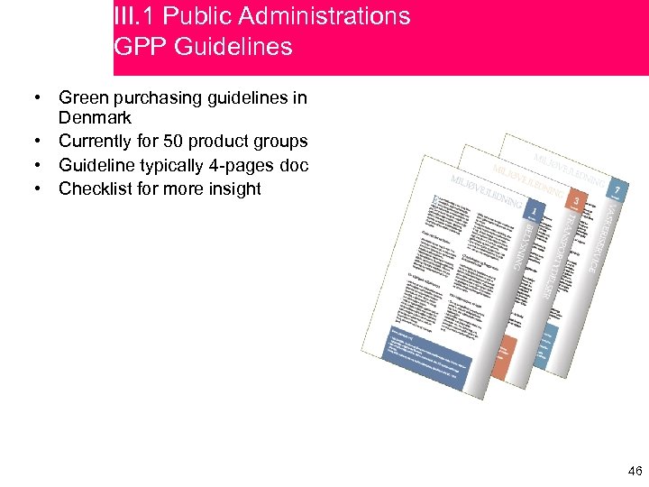 III. 1 Public Administrations GPP Guidelines • Green purchasing guidelines in Denmark • Currently